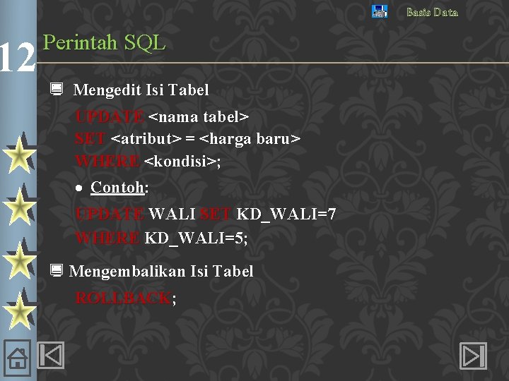 12 Basis Data Perintah SQL ¿ Mengedit Isi Tabel UPDATE <nama tabel> SET <atribut>