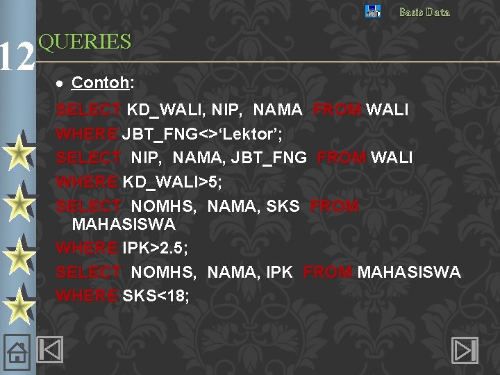 12 Basis Data QUERIES · Contoh: SELECT KD_WALI, NIP, NAMA FROM WALI WHERE JBT_FNG<>‘Lektor’;