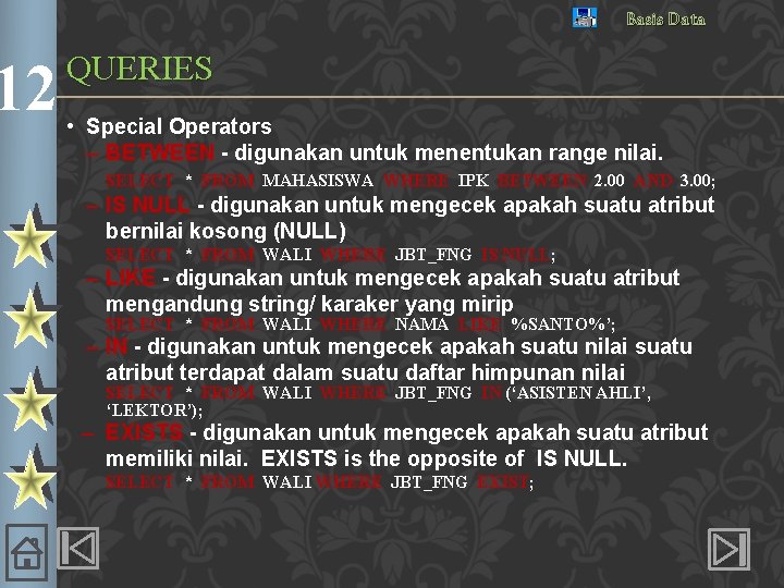 12 Basis Data QUERIES • Special Operators – BETWEEN - digunakan untuk menentukan range