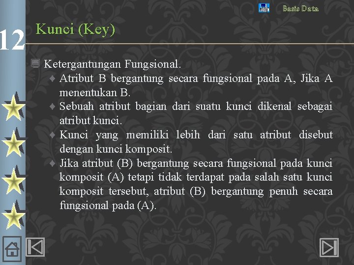 12 Basis Data Kunci (Key) ¿ Ketergantungan Fungsional. ¨ Atribut B bergantung secara fungsional