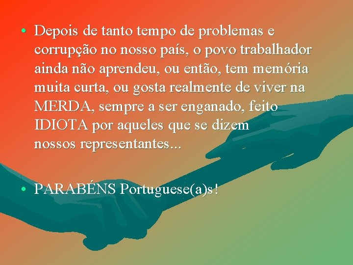  • Depois de tanto tempo de problemas e corrupção no nosso país, o