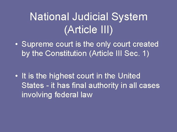 National Judicial System (Article III) • Supreme court is the only court created by