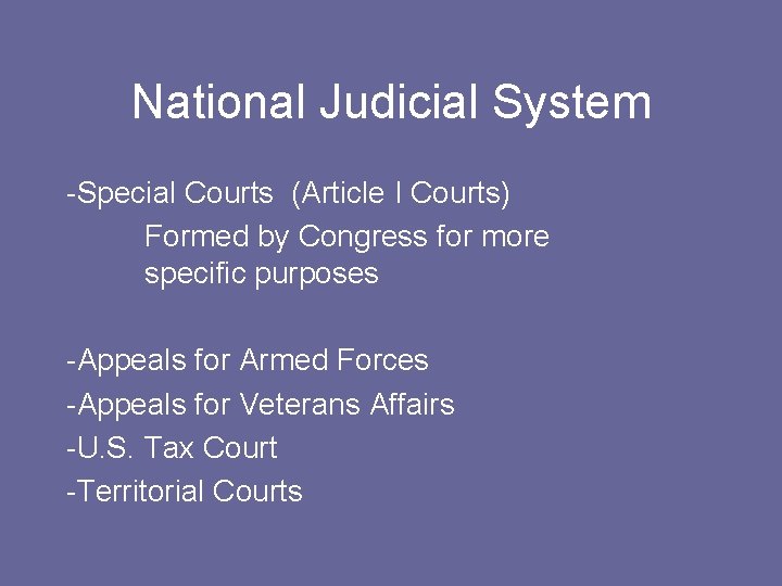 National Judicial System -Special Courts (Article I Courts) Formed by Congress for more specific