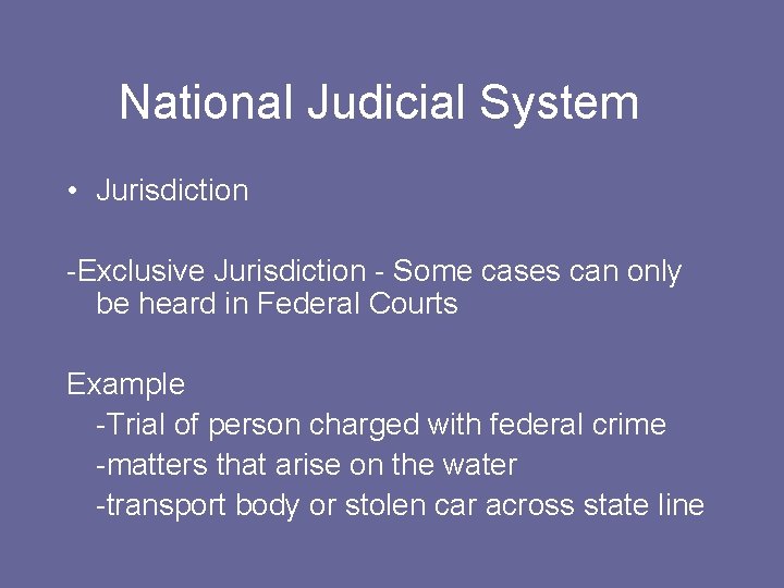 National Judicial System • Jurisdiction -Exclusive Jurisdiction - Some cases can only be heard