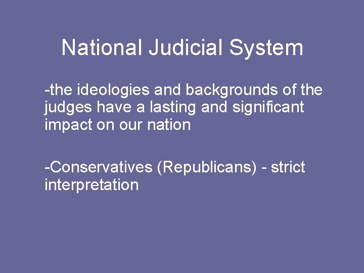 National Judicial System -the ideologies and backgrounds of the judges have a lasting and