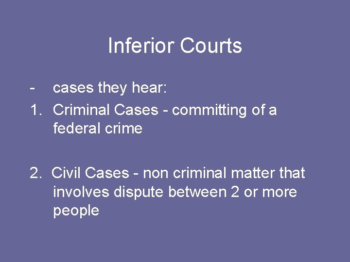 Inferior Courts - cases they hear: 1. Criminal Cases - committing of a federal