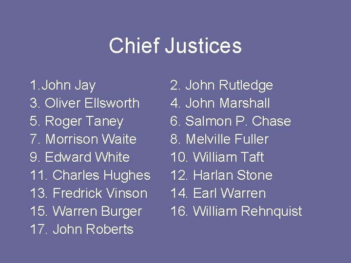 Chief Justices 1. John Jay 3. Oliver Ellsworth 5. Roger Taney 7. Morrison Waite