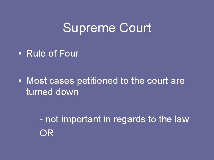 Supreme Court • Rule of Four • Most cases petitioned to the court are