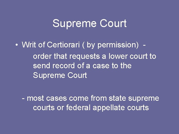 Supreme Court • Writ of Certiorari ( by permission) order that requests a lower