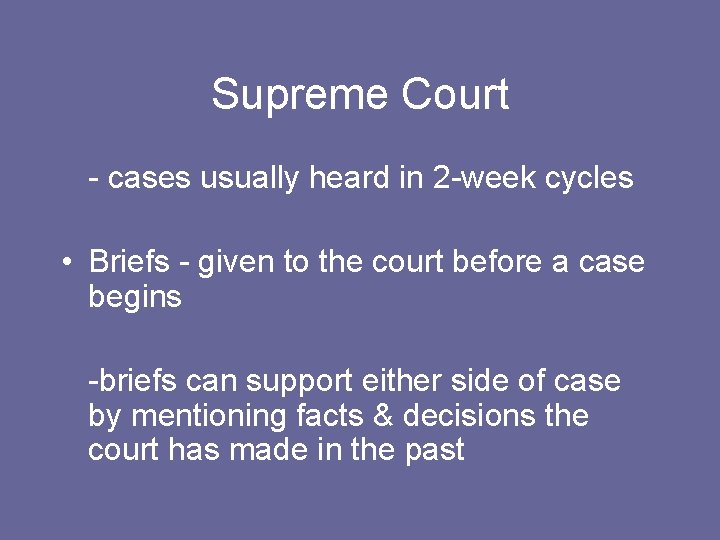 Supreme Court - cases usually heard in 2 -week cycles • Briefs - given