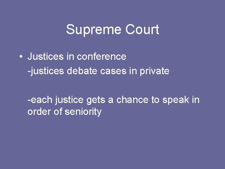 Supreme Court • Justices in conference -justices debate cases in private -each justice gets