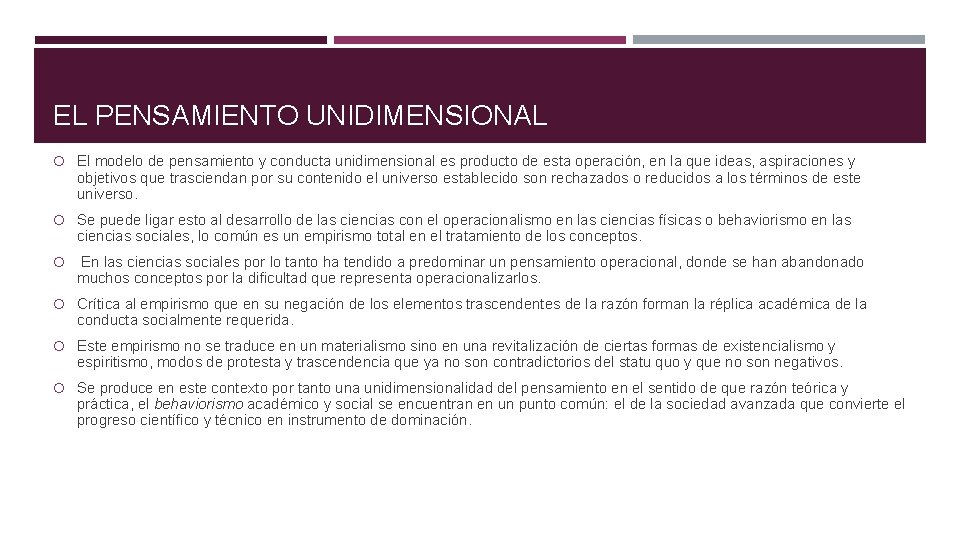 EL PENSAMIENTO UNIDIMENSIONAL El modelo de pensamiento y conducta unidimensional es producto de esta