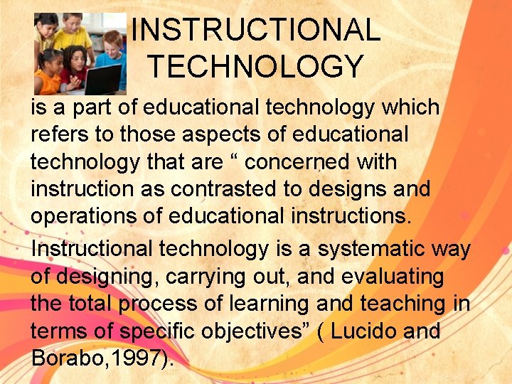 INSTRUCTIONAL TECHNOLOGY is a part of educational technology which refers to those aspects of