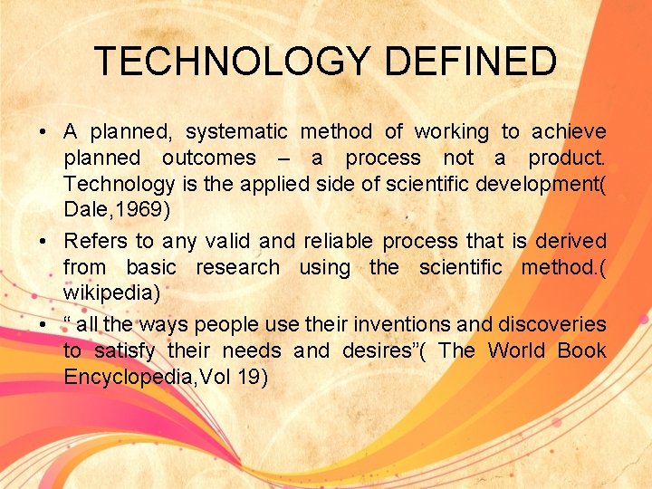 TECHNOLOGY DEFINED • A planned, systematic method of working to achieve planned outcomes –