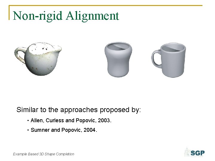 Non-rigid Alignment Similar to the approaches proposed by: • Allen, Curless and Popovic, 2003.