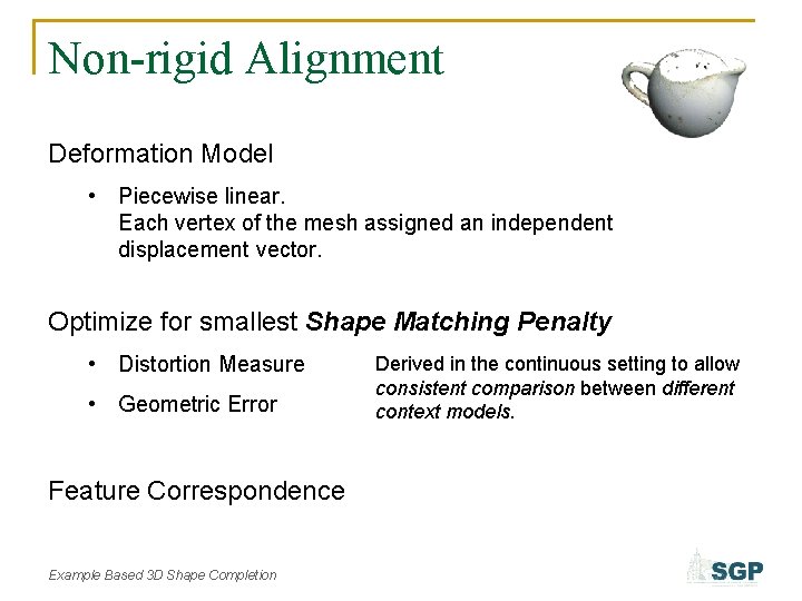 Non-rigid Alignment Deformation Model • Piecewise linear. Each vertex of the mesh assigned an