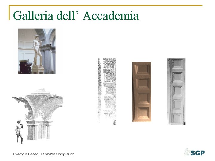 Galleria dell’ Accademia Example Based 3 D Shape Completion 