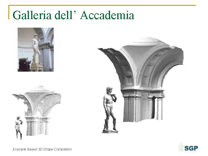 Galleria dell’ Accademia Example Based 3 D Shape Completion 