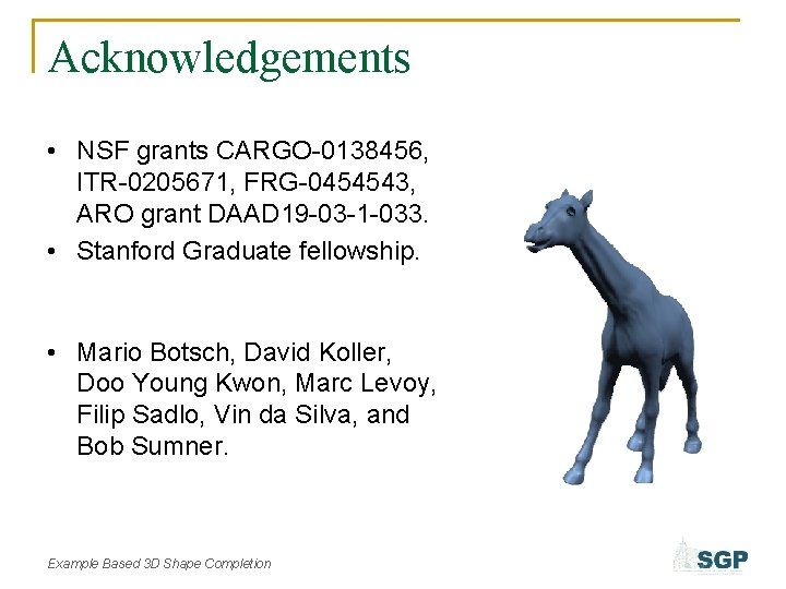 Acknowledgements • NSF grants CARGO-0138456, ITR-0205671, FRG-0454543, ARO grant DAAD 19 -03 -1 -033.