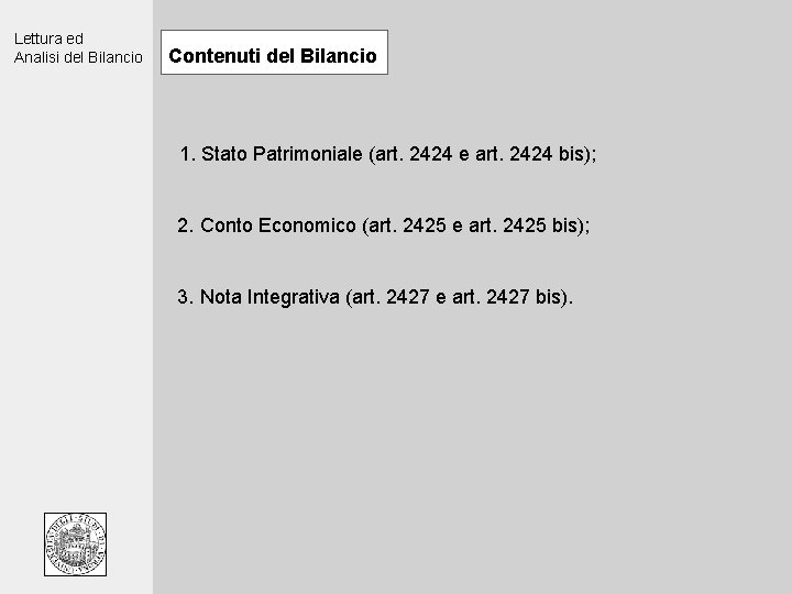 Lettura ed Analisi del Bilancio Contenuti del Bilancio 1. Stato Patrimoniale (art. 2424 e