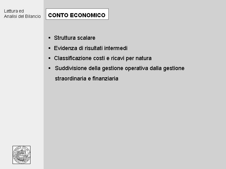 Lettura ed Analisi del Bilancio CONTO ECONOMICO § Struttura scalare § Evidenza di risultati