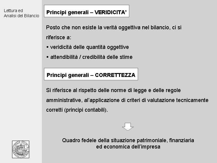 Lettura ed Analisi del Bilancio Principi generali – VERIDICITA’ Posto che non esiste la