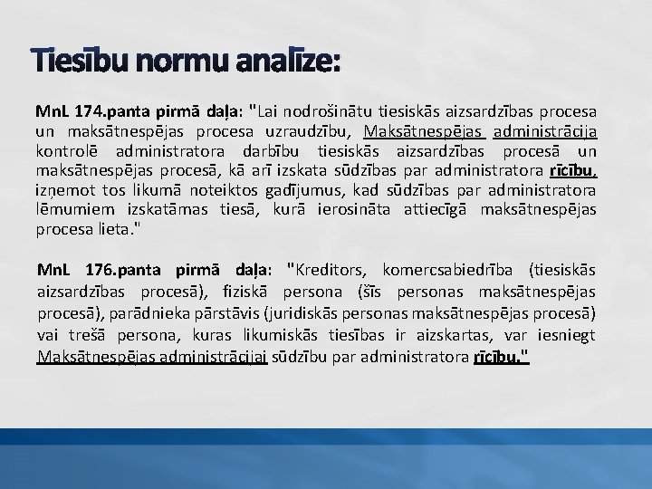 Tiesību normu analīze: Mn. L 174. panta pirmā daļa: "Lai nodrošinātu tiesiskās aizsardzības procesa