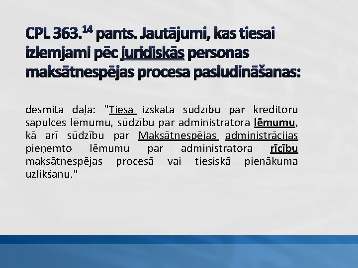 CPL 363. 14 pants. Jautājumi, kas tiesai izlemjami pēc juridiskās personas maksātnespējas procesa pasludināšanas: