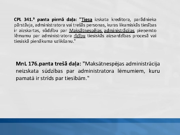 CPL 341. 9 panta pirmā daļa: "Tiesa izskata kreditora, parādnieka pārstāvja, administratora vai trešās