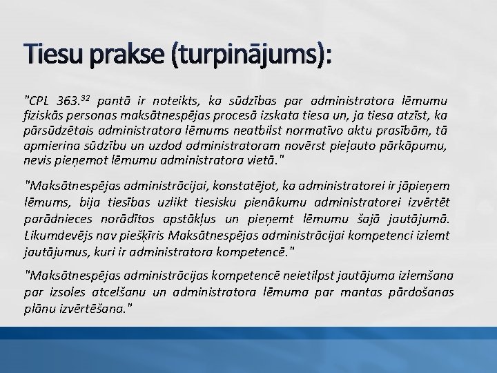 Tiesu prakse (turpinājums): "CPL 363. 32 pantā ir noteikts, ka sūdzības par administratora lēmumu