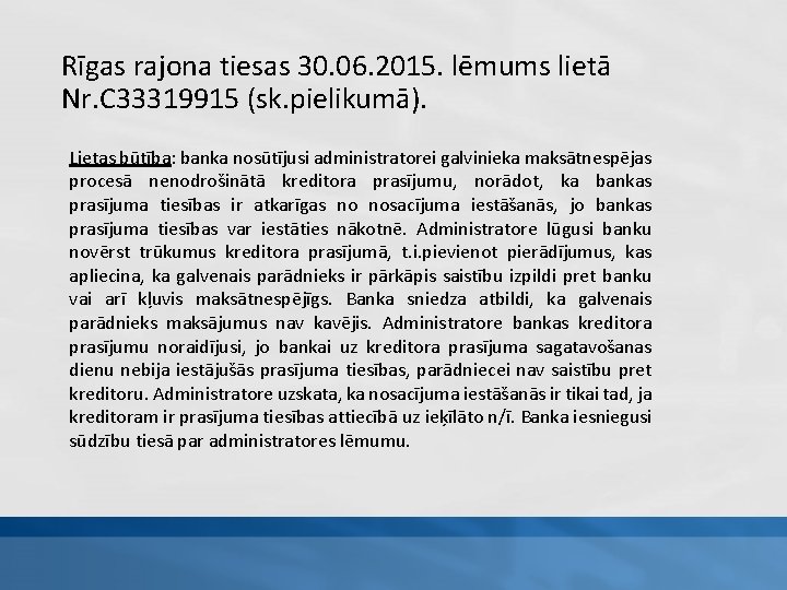 Rīgas rajona tiesas 30. 06. 2015. lēmums lietā Nr. C 33319915 (sk. pielikumā). Lietas