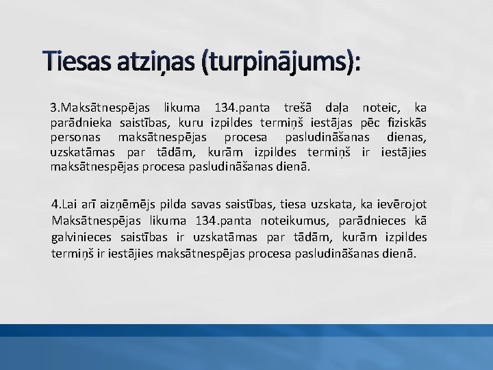 Tiesas atziņas (turpinājums): 3. Maksātnespējas likuma 134. panta trešā daļa noteic, ka parādnieka saistības,