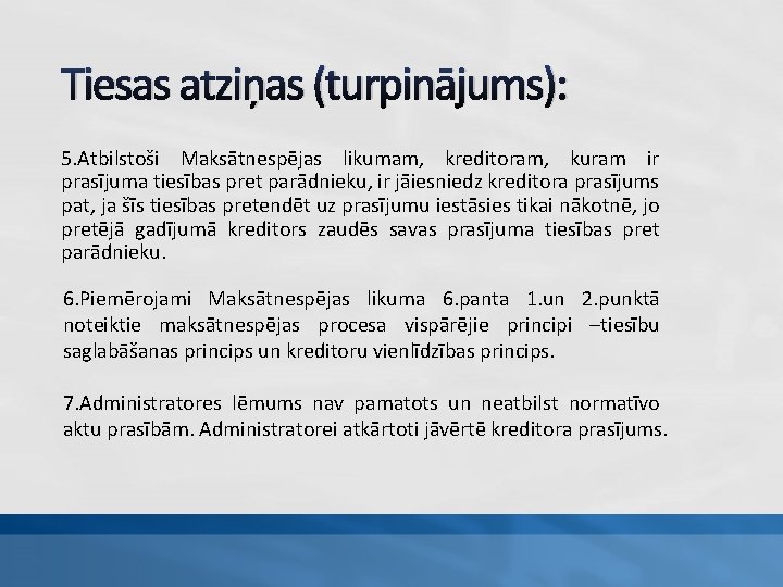 Tiesas atziņas (turpinājums): 5. Atbilstoši Maksātnespējas likumam, kreditoram, kuram ir prasījuma tiesības pret parādnieku,