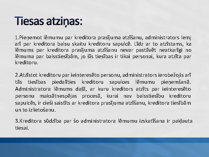 Tiesas atziņas: 1. Pieņemot lēmumu par kreditora prasījuma atzīšanu, administrators lemj arī par kreditora