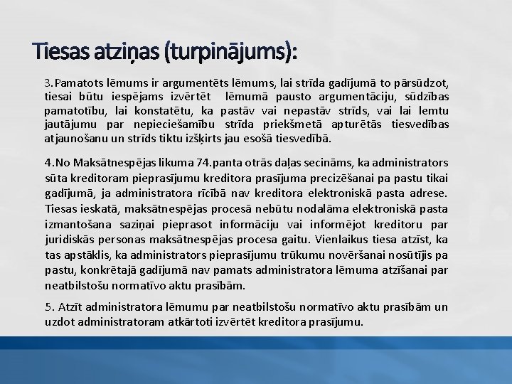 Tiesas atziņas (turpinājums): 3. Pamatots lēmums ir argumentēts lēmums, lai strīda gadījumā to pārsūdzot,