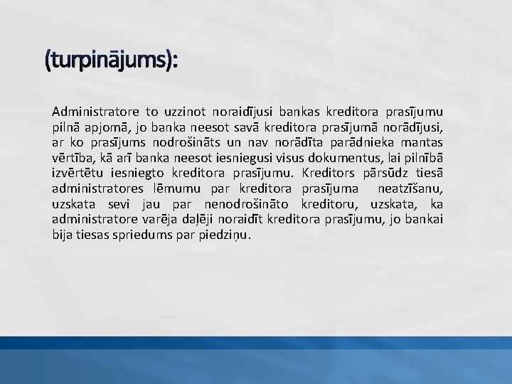 (turpinājums): Administratore to uzzinot noraidījusi bankas kreditora prasījumu pilnā apjomā, jo banka neesot savā