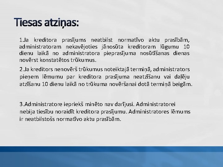 Tiesas atziņas: 1. Ja kreditora prasījums neatbilst normatīvo aktu prasībām, administratoram nekavējoties jānosūta kreditoram