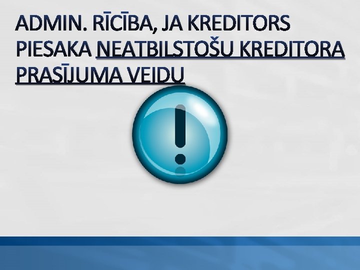 ADMIN. RĪCĪBA, JA KREDITORS PIESAKA NEATBILSTOŠU KREDITORA PRASĪJUMA VEIDU 