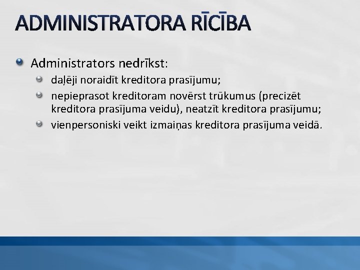 ADMINISTRATORA RĪCĪBA Administrators nedrīkst: daļēji noraidīt kreditora prasījumu; nepieprasot kreditoram novērst trūkumus (precizēt kreditora