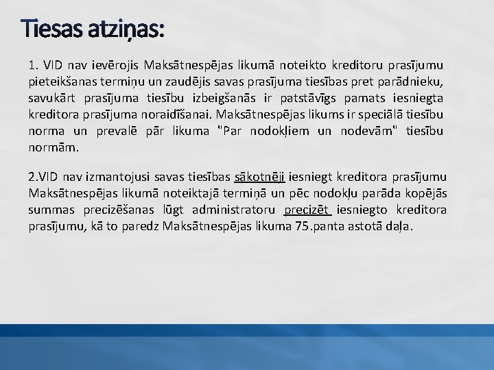 Tiesas atziņas: 1. VID nav ievērojis Maksātnespējas likumā noteikto kreditoru prasījumu pieteikšanas termiņu un