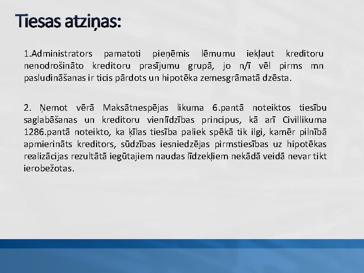 Tiesas atziņas: 1. Administrators pamatoti pieņēmis lēmumu iekļaut kreditoru nenodrošināto kreditoru prasījumu grupā, jo