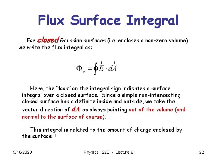 Flux Surface Integral For closed Gaussian surfaces (i. e. encloses a non-zero volume) we