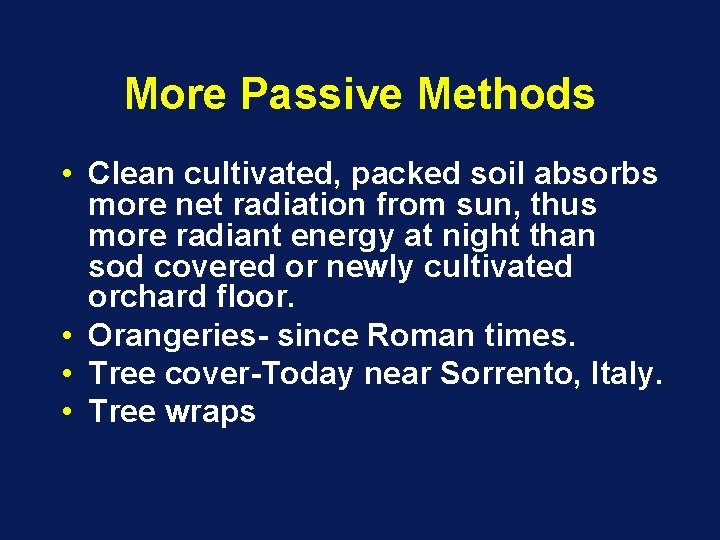 More Passive Methods • Clean cultivated, packed soil absorbs more net radiation from sun,