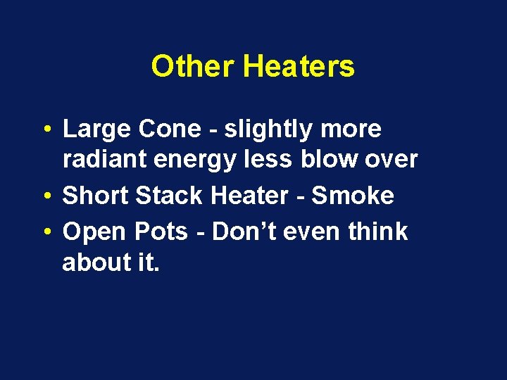 Other Heaters • Large Cone - slightly more radiant energy less blow over •