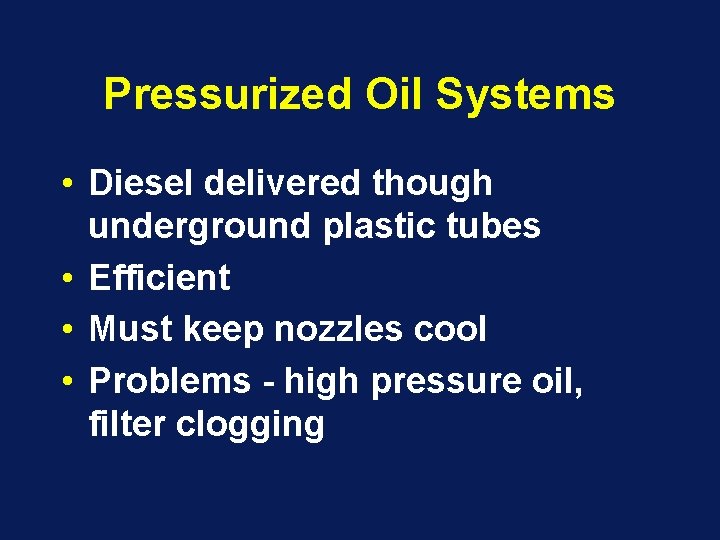 Pressurized Oil Systems • Diesel delivered though underground plastic tubes • Efficient • Must