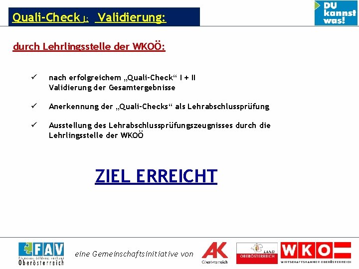 Quali-Check I: II - Validierung: durch Lehrlingsstelle der WKOÖ: ü nach erfolgreichem „Quali-Check“ I