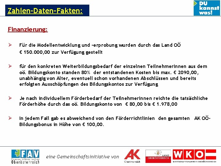 Zahlen-Daten-Fakten: Finanzierung: Ø Für die Modellentwicklung und –erprobung wurden durch das Land OÖ €