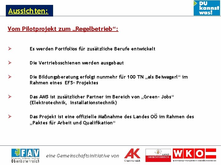 Aussichten: Vom Pilotprojekt zum „Regelbetrieb“: Ø Es werden Portfolios für zusätzliche Berufe entwickelt Ø