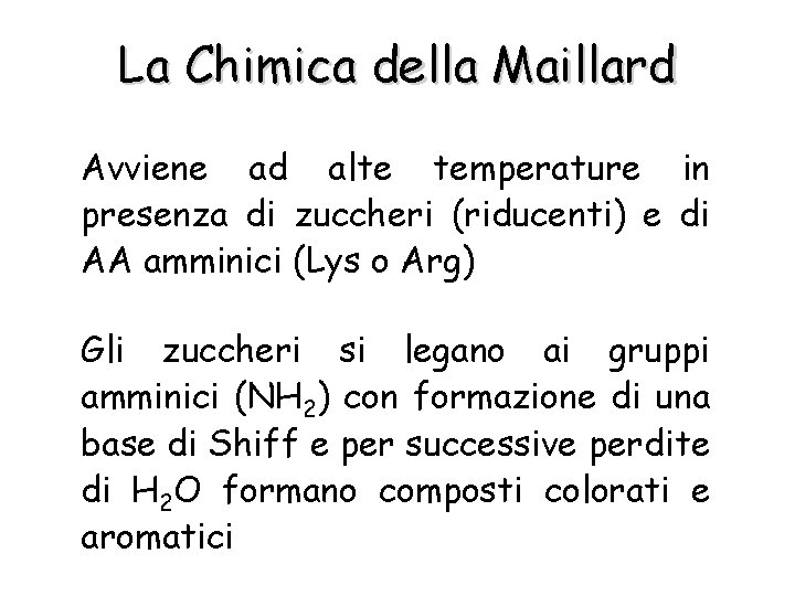 La Chimica della Maillard Avviene ad alte temperature in presenza di zuccheri (riducenti) e