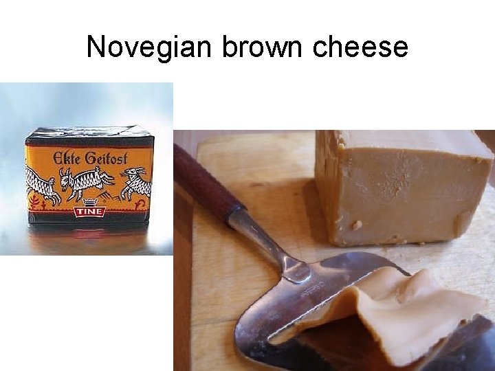 Novegian brown cheese 